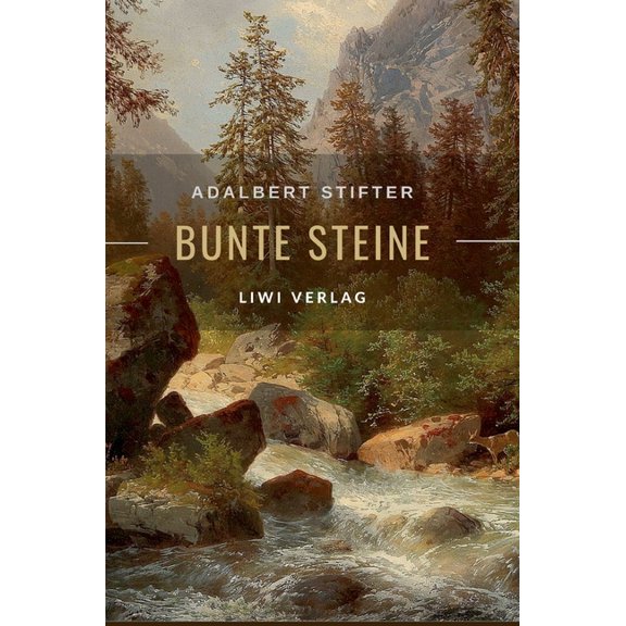 Adalbert Stifter: Bunte Steine. Erzhlungen. Vollstndige Neuausgabe: Enthlt die Erzhlungen Granit Kalkstein Turmalin , (Hardcover)