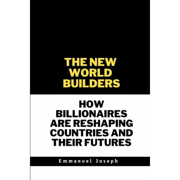 The New World Builders, How Billionaires Are Reshaping Countries and Their Futures, (Paperback)