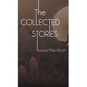 The Collected Stories of Louisa May Alcott, Hardcover