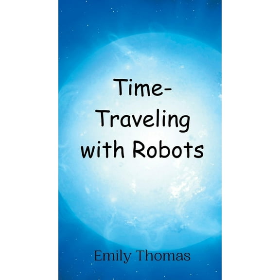Time-Traveling with Robots, (Hardcover)