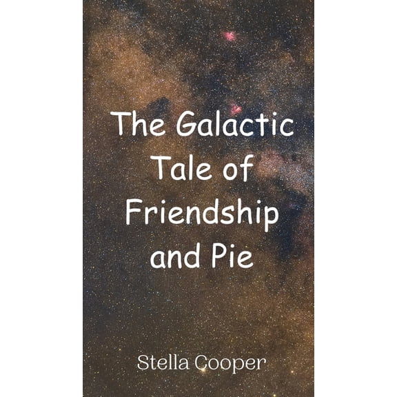 The Galactic Tale of Friendship and Pie, (Hardcover)