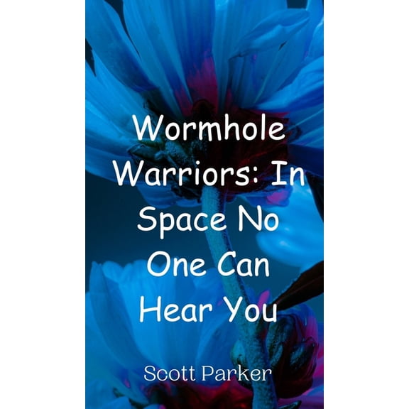 Wormhole Warriors: In Space No One Can Hear You, (Hardcover)