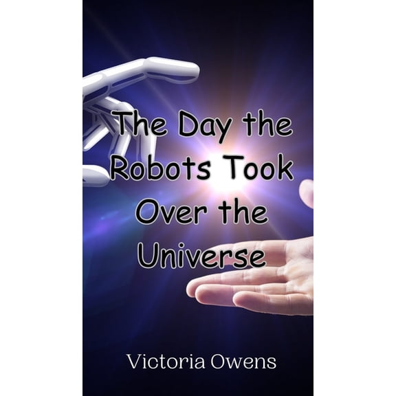 The Day the Robots Took Over the Universe, (Hardcover)