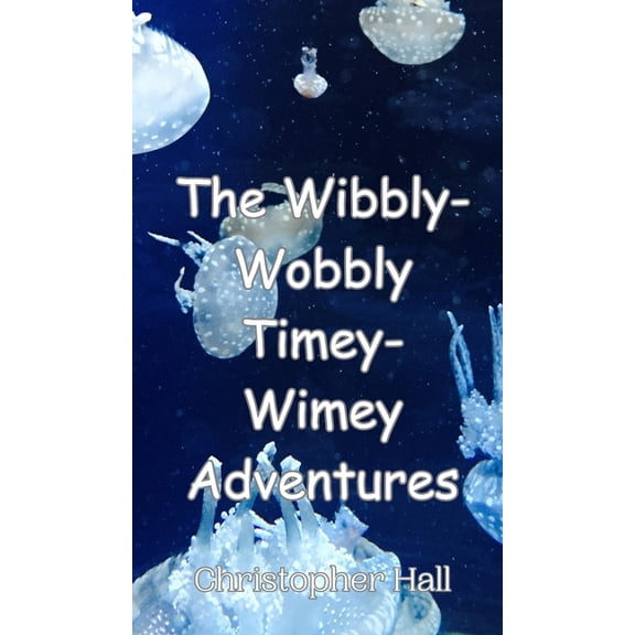 The Wibbly-Wobbly Timey-Wimey Adventures, (Hardcover)