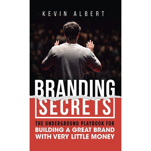 Branding Secrets: The Underground Playbook for Building a Great Brand with Very Little Money, (Hardcover)