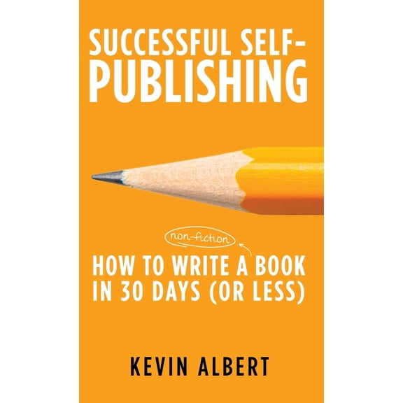 Successful Self-Publishing How to write a book in 30 days: a 7-step guide to writing a good book fast, Book 1, (Hardcover)