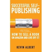 Successful Self-Publishing How to sell a book on Amazon and live off it! step-by-step guide to selling a book on Amazon, Book 3, Hardcover