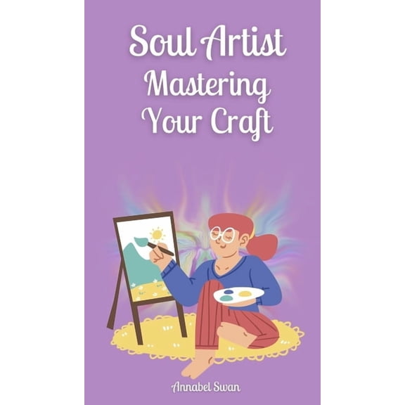 Soul Artist: Mastering Your Craft, (Hardcover)