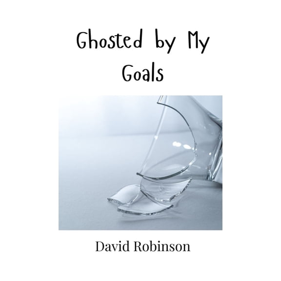 Ghosted by My Goals, (Hardcover)