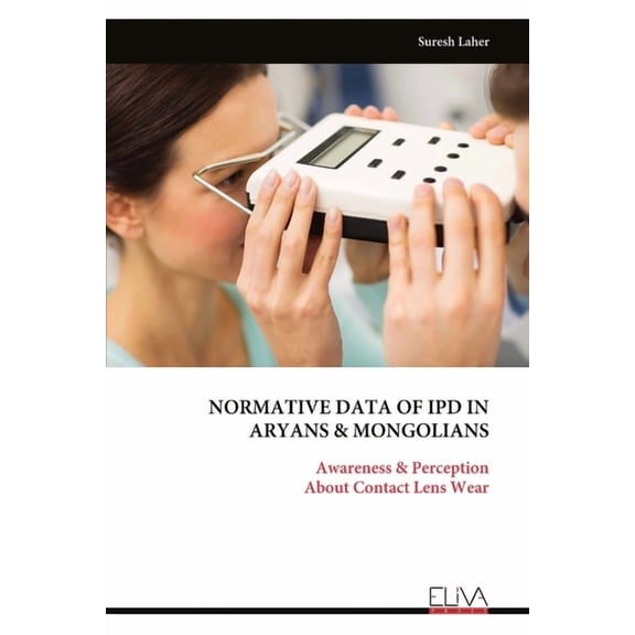 Normative Data of Ipd in Aryans & Mongolians: Awareness & Perception About Contact Lens Wear, (Paperback)