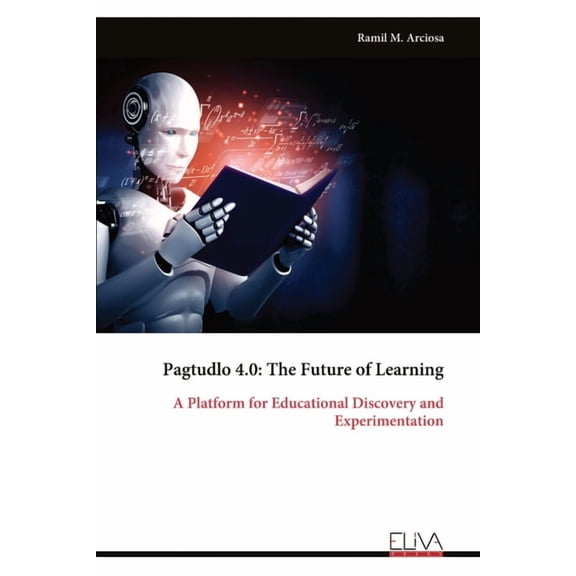 Pagtudlo 4.0: The Future of Learning: A Platform for Educational Discovery and Experimentation, (Paperback)
