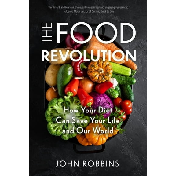 The Food Revolution: How Your Diet Can Save Your Life and Our World (Plant Based Diet, Food Politics), (Hardcover)