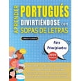 thumbnail image 1 of APRENDER PORTUGUÃS DIVIRTIÃNDOSE CON SOPAS DE LETRAS - PARA PRINCIPIANTES - Descubre CÃ³mo Mejorar tu Vocabulario con 200, (Paperback), 1 of 1