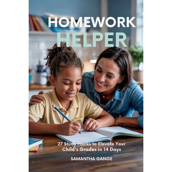 Homework Helper: 27 Study Hacks To Elevate Your Child's Grades In 14 Days, (Paperback)