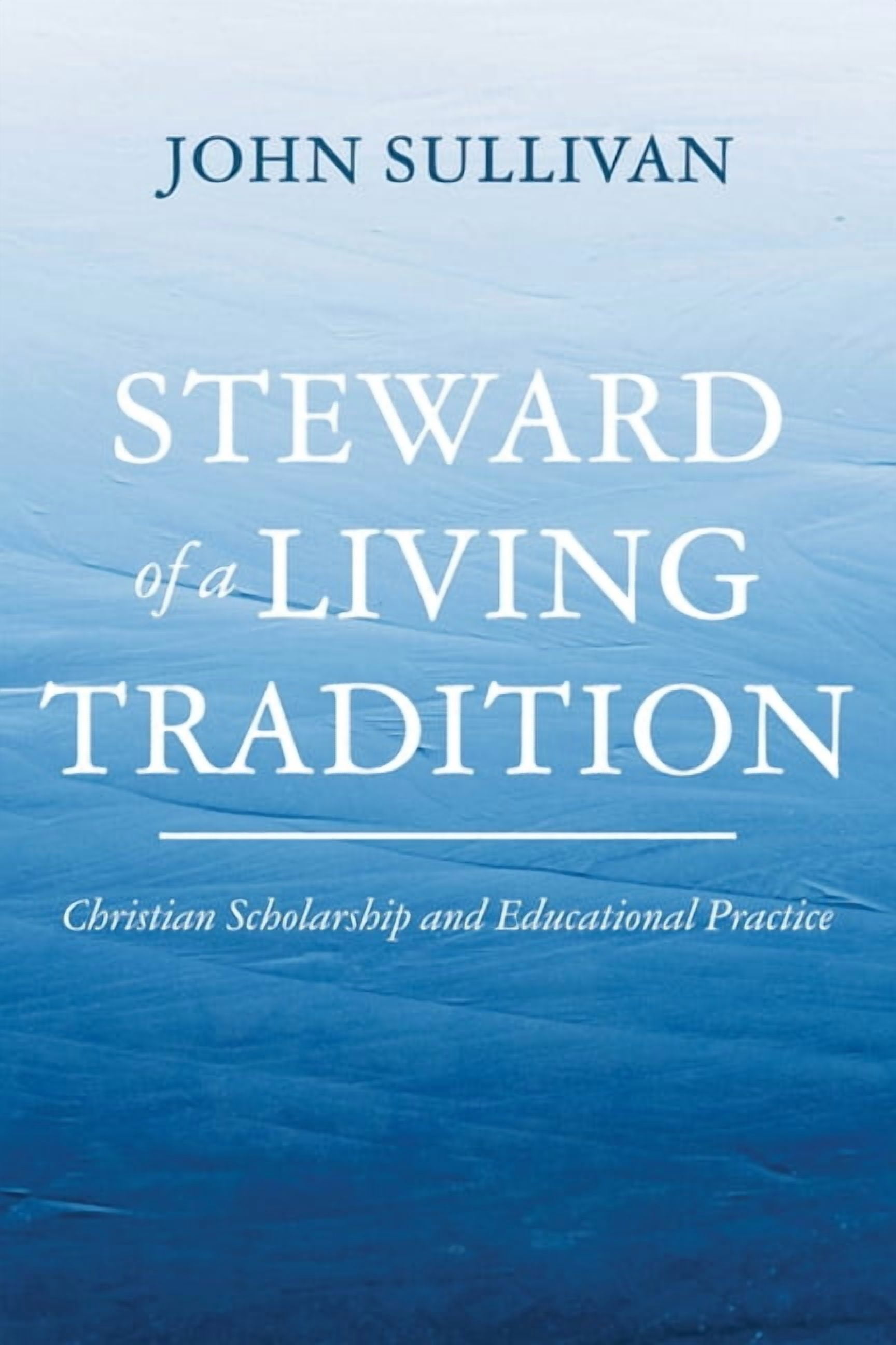 Steward of a Living Tradition: Christian Scholarship and Educational Practice, (Hardcover)