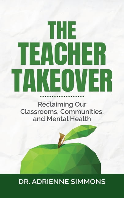 The Teacher Takeover: Reclaiming Our Classrooms, Communities, and Mental Health, (Paperback)