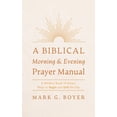 thumbnail image 1 of A Biblical Morning &amp; Evening Prayer Manual: A Modern Book of Hours, Ways to Begin and End the Day, (Hardcover), 1 of 1