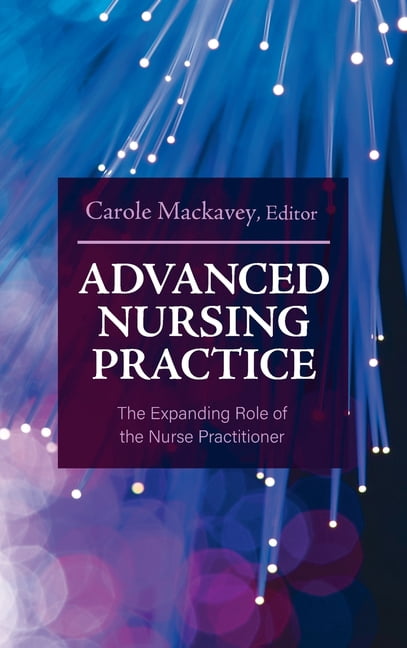 Advanced Nursing Practice: The Expanding Role of the Nurse Practitioner, (Hardcover)