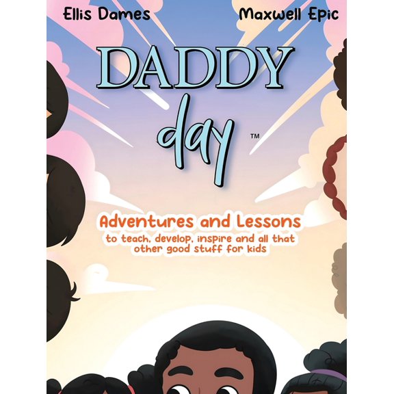 Daddy Day: Adventures and Lessons to teach, develop, inspire and all that other good stuff for kids, (Hardcover)
