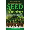thumbnail image 1 of The Complete Beginners Guide to Seed Saving: A Hassle-Free Journey to Self-Sufficiency, Sustainability and Biodiversity , (Hardcover), 1 of 1