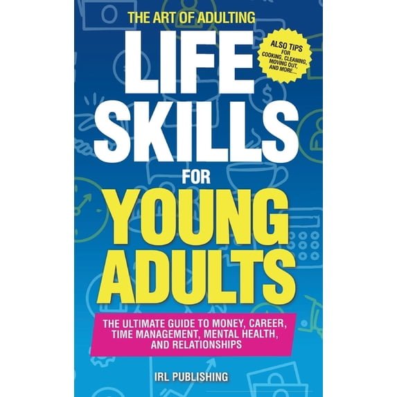 The ART of ADULTING - Like Skills for Young Adults: The Ultimate Guide to Money, Career, Time Management, Mental Health,, (Hardcover)