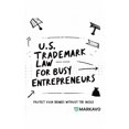 thumbnail image 1 of U.S. Trademark Law for Busy Entrepreneurs: Protect Your Brands Without the Hassle, (Paperback), 1 of 1