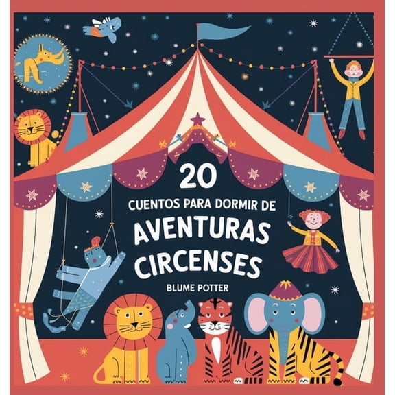 Cuentos Para Dormir Para Nios de 3 A 8  20 Cuentos Para Dormir De Aventuras Circenses, Book 6, (Hardcover)