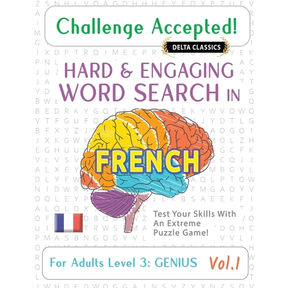 Challenge Accepted! - Hard and Engaging Word Search in French for Adults Level 3: Genius - Vol.1 - Delta Classics - Test, (Paperback)