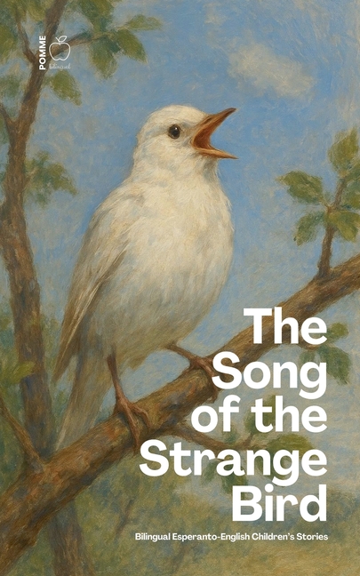 The Song of the Strange Bird: Bilingual Esperanto-English Children's Stories, (Paperback)