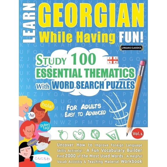 Learn Georgian While Having Fun! - For Adults: Easy to Advanced - Study 100 Essential Thematics with Word Search Puzzles, (Paperback)