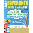 thumbnail image 1 of Learn Esperanto While Having Fun! - For Beginners: Easy to Intermediate - Study 100 Essential Thematics with Word Search, (Paperback), 1 of 1