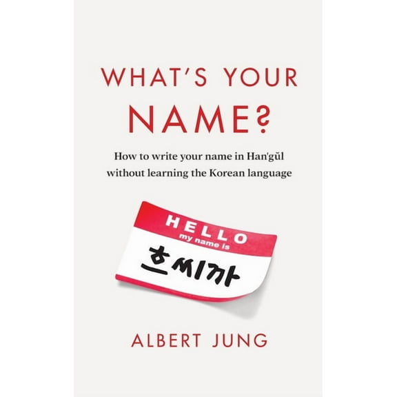 What's Your Name?: How to write your name in Hangul without learning the Korean language, (Hardcover)