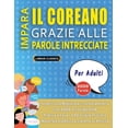thumbnail image 1 of IMPARA IL COREANO GRAZIE ALLE PAROLE INTRECCIATE - PER ADULTI - Scopri Come Migliorare Il Tuo Vocabolario Con 2000 Cruci, (Paperback), 1 of 1