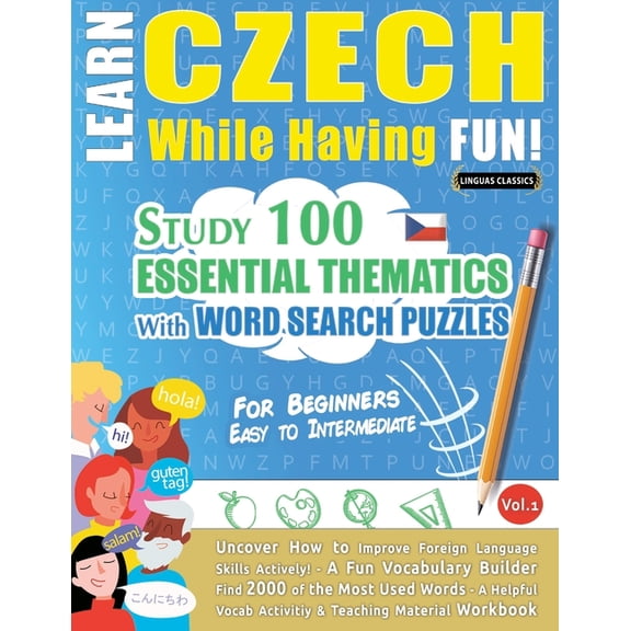 Learn Czech While Having Fun! - For Beginners: Easy to Intermediate - Study 100 Essential Thematics with Word Search Puz, (Paperback)