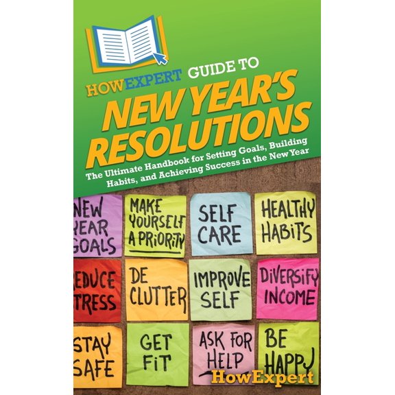 HowExpert Guide to New Year's Resolutions: The Ultimate Handbook for Setting Goals, Building Habits, and Achieving , (Hardcover)
