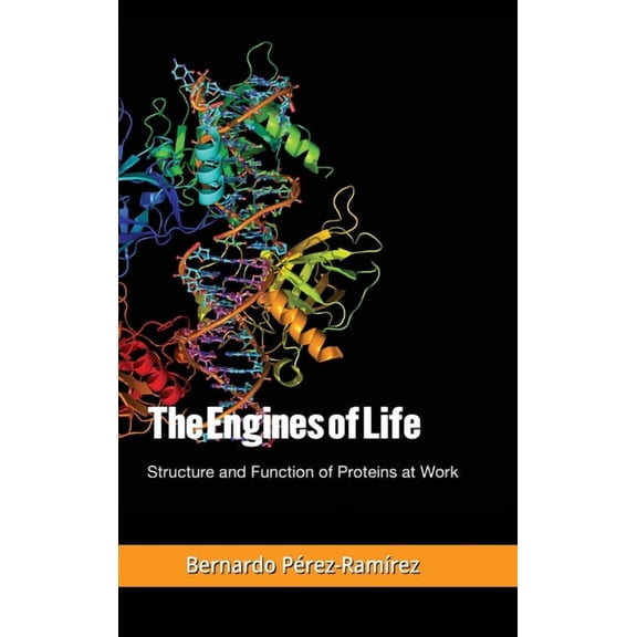 The Engines of Life: Structure and Function of Proteins at Work, (Hardcover)