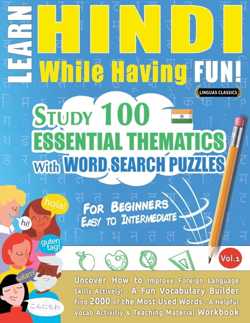 Learn Hindi While Having Fun! - For Beginners: Easy to Intermediate - Study 100 Essential Thematics with Word Search Puz, (Paperback)