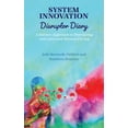 thumbnail image 1 of System Innovation Disruptor Diary: A Holistic Approach to Disrupting with Love and Human Caring, (Hardcover), 1 of 1