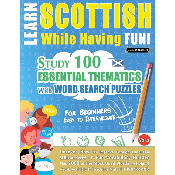 Learn Scottish While Having Fun! - For Beginners: Easy to Intermediate - Study 100 Essential Thematics with Word Search , (Paperback)