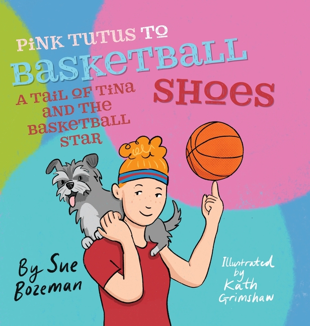 Pink Tutus To Basketball Shoes A Tail of Tina And The Basketball Star, (Hardcover)