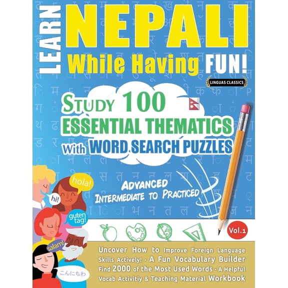 Learn Nepali While Having Fun! - Advanced: Intermediate to Practiced - Study 100 Essential Thematics with Word Search Pu, (Paperback)