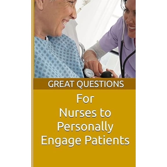 The Great Questions Great Questions For Nurses To Personally Engage Patients, Book 3, (Paperback)