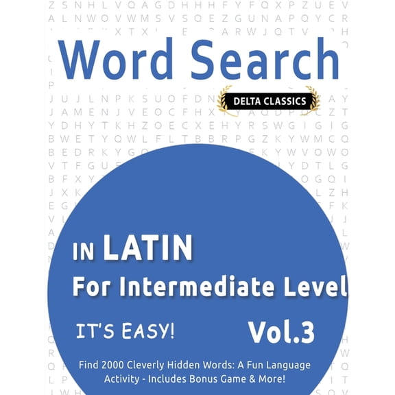 Word Search in Latin for Intermediate Level - It's Easy! Vol.3 - Delta Classics - Find 2000 Cleverly Hidden Words: A Fun, (Paperback)
