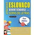 thumbnail image 1 of APRENDER ESLOVACO DIVIRTIÃNDOSE CON SOPAS DE LETRAS - PARA ADULTOS - Descubre CÃ³mo Mejorar tu Vocabulario con 2000 Palab, (Paperback), 1 of 1