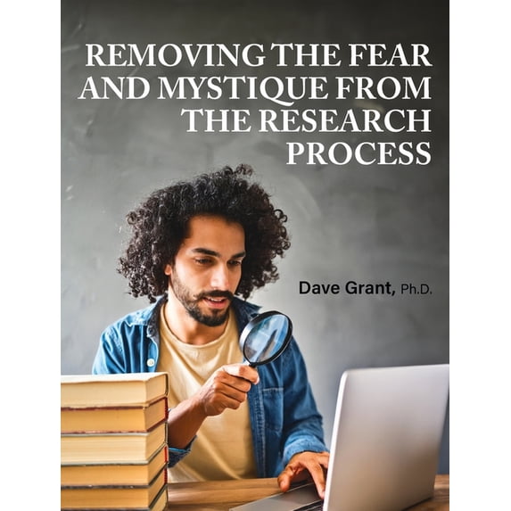 Removing the Fear and Mystique from the Research Process, (Hardcover)