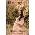 thumbnail image 1 of Birthing By Faith, (Paperback), 1 of 1