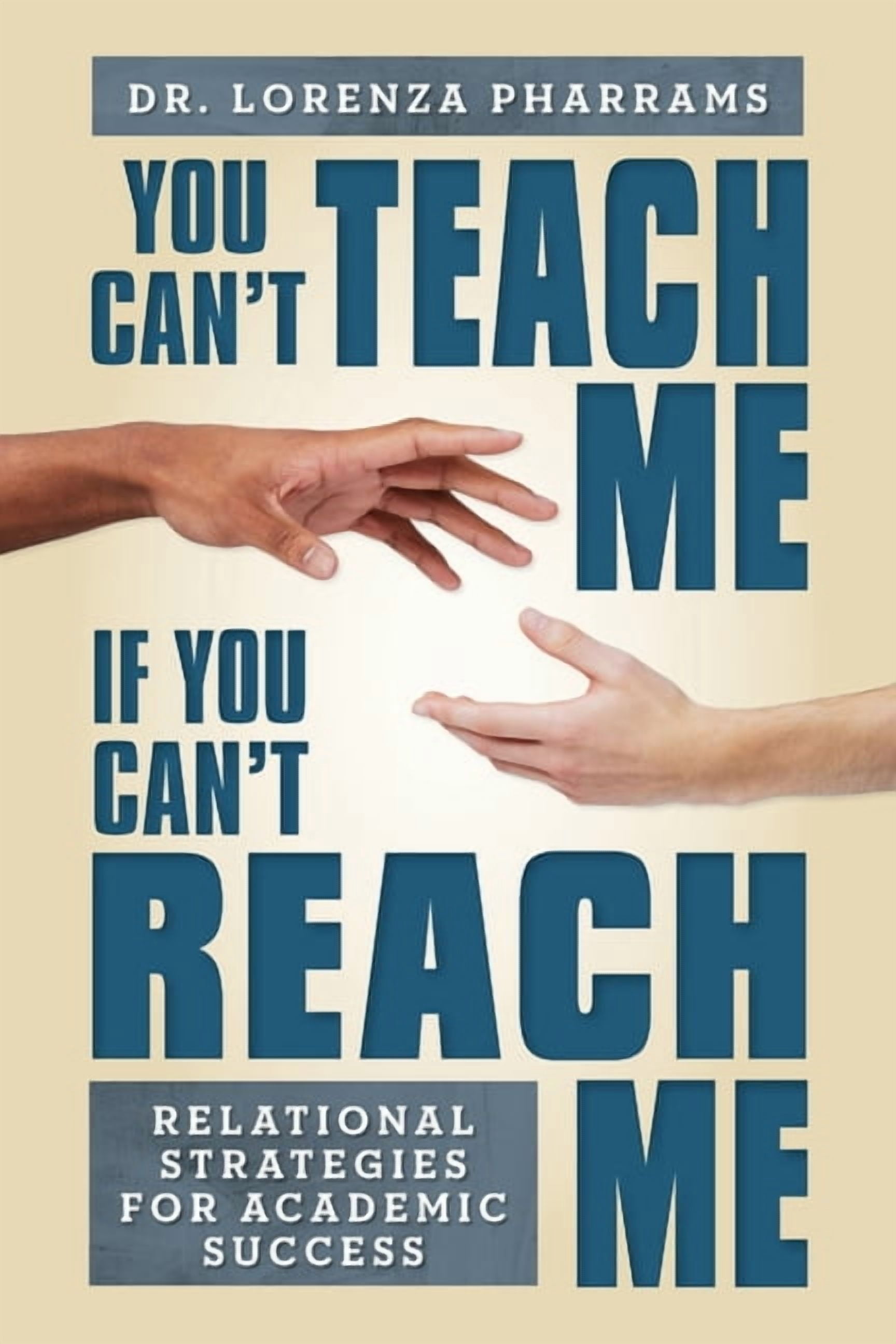 You Can't Teach Me If You Can't Reach Me: Relational Strategies for Academic Success, (Paperback)