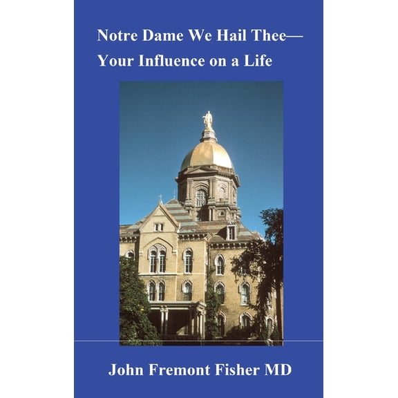 Notre Dame We Hail Thee--Your Influence on a Life, (Hardcover)