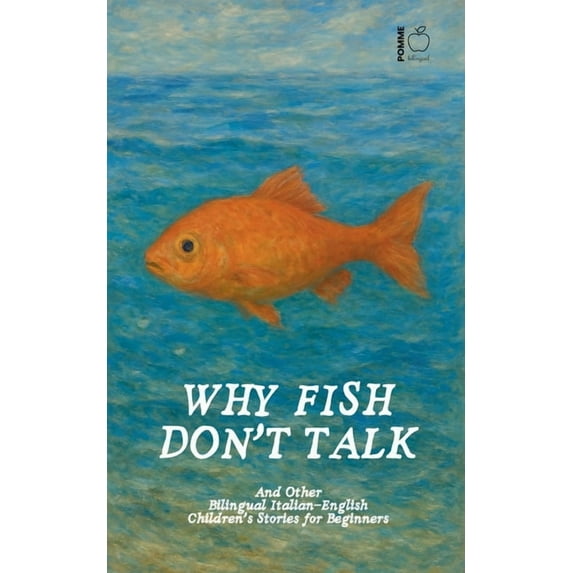 Why Fish Don't Talk And Other Bilingual Italian-English Children's Stories for Beginners, (Paperback)