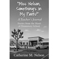 thumbnail image 1 of "Miss Nelson, Something's in My Pants!" A Teacher's Journal: Stories from the Heart of Elementary School, (Paperback), 1 of 1